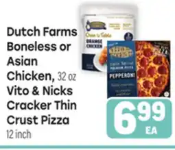 Tony’s Fresh Market Dutch Farms Boneless or Asian Chicken, 32 oz Vito & Nicks Cracker Thin Crust Pizza 12 inch offer