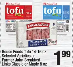 Super King Markets House Foods Tofu 14-16 oz Selected Varieties or Farmer John Breakfast Links Classic or Maple 8 oz offer