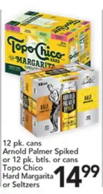 Pete's Fresh Market Arnold Palmer Spiked or 12 pk. btls. or cans Topo Chico Hard Margarita or Seltzers offer