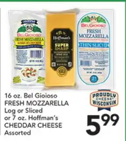 Pete's Fresh Market 16 oz. Bel Gioioso FRESH MOZZARELLA Log or Sliced or 7 oz. Hoffman's CHEDDAR CHEESE Assorted offer