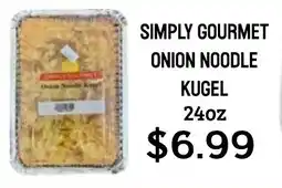 Seven Mile Market Simply gourmet onion noodle kugel offer