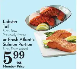 Pavilions Lobster Tail 3 oz., Raw Previously frozen or Fresh Atlantic Salmon Portion 5 oz offer