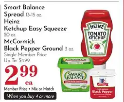 Pavilions Smart Balance Spread 13-15 oz. Heinz Ketchup Easy Squeeze 20 oz. McCormick Black Pepper Ground 3 oz offer