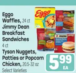 Tony’s Fresh Market Eggo Waffles, Jimmy Dean Breakfast Sandwiches, Tyson Nuggets, Patties or Popcorn Chicken offer