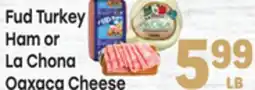 Tony’s Fresh Market Fud Turkey Ham or La Chona Oaxaca Cheese offer