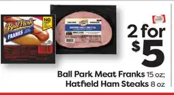 Weis Markets Ball Park Meat Franks 15 oz Hatfield Ham Steaks 8 oz offer