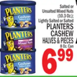 C Town PLANTERS CASHEW HALVES & PIECES 8 Oz. Can offer