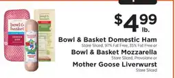 ShopRite Bowl & Basket Domestic Ham, Bowl & Basket Mozzarella, Mother Goose Liverwurst offer