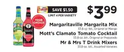 ShopRite Margaritaville Margarita Mix, Mott’s Clamato Tomato Cocktail, Mr & Mrs T Drink Mixers offer