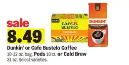 Meijer Dunkin' or Cafe Bustelo Coffee 10-12 oz. bag, Pods 10 ct. or Cold Brew 31 oz offer