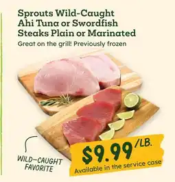Sprouts Farmers Market Sprouts Wild-Caught Ahi Tuna or Swordfish Steaks Plain or Marinated offer