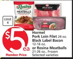 Vons Hormel Pork Loin Filet 24 oz. Black Label Bacon 12-16 oz. or Rosina Meatballs 21-26 oz offer