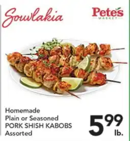 Pete's Fresh Market Homemade Plain or Seasoned PORK SHISH KABOBS offer