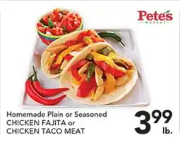 Pete's Fresh Market Homemade Plain or Seasoned CHICKEN FAJITA or CHICKEN TACO MEAT offer