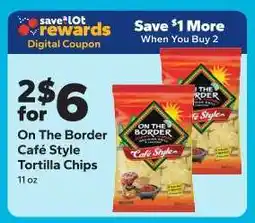Save a Lot On the Border Cafe Style Tortilla Chips offer