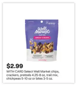 CVS Select Well Market chips, crackers, pretzels 4.25-8 oz, trail mix, chickpeas 5-10 oz or bites 3-5 oz offer