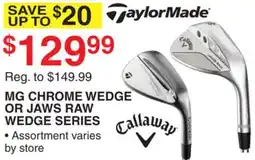 Dunham's Sports TAYLOR MADE, CALLAWAY MG CHROME WEDGE OR JAWS RAW WEDGE SERIES offer