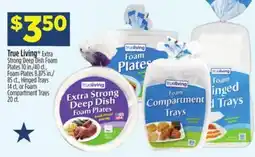 Dollar General True Living Extra Strong Deep Dish Foam Plates offer