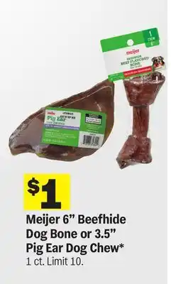 Meijer Meijer 6 Beefhide Dog Bone or 3.5 Pig Ear Dog Chew offer