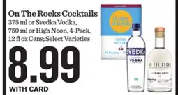 Mariano's On The Rocks Cocktails 375 ml or Svedka Vodka, 750 ml or High Noon, 4-Pack, 12 fl oz Cans offer