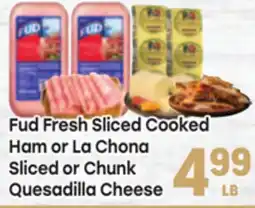 Tony’s Fresh Market Fud Fresh Sliced Cooked Ham or La Chona Sliced or Chunk Quesadilla Cheese offer