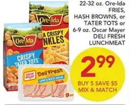 Pete's Fresh Market 22-32 oz. Ore-Ida FRIES, HASH BROWNS, or TATER TOTS or 6-9 oz. Oscar Mayer DELI FRESH LUNCHMEAT offer