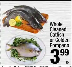 Super King Markets Whole Cleaned Catfish or Golden Pompano offer