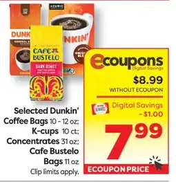Weis Markets Selected Dunkin' Coffee Bags 10 - 12 oz K-cups 10 ct Concentrates 31 oz Cafe Bustelo Bags 11 oz offer