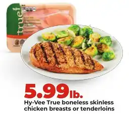 Hy-Vee Hy-Vee True boneless skinless chicken breasts or tenderloins offer