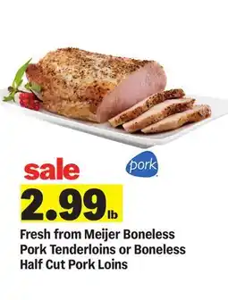 Meijer Fresh from Meijer Boneless Pork Tenderloins or Boneless Half Cut Pork Loins offer