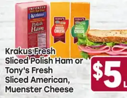 Tony’s Fresh Market Krakus Fresh Sliced Polish Ham or Tony's Fresh Sliced American, Muenster Cheese offer