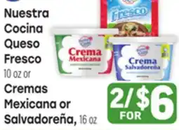 Tony’s Fresh Market Nuestra Cocina Queso Fresco or Cremas Mexicana or Salvadoreña offer