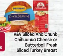 Tony’s Fresh Market V&V Sliced And Chunk Chihuahua Cheese or Butterball Fresh Sliced Turkey Breast offer