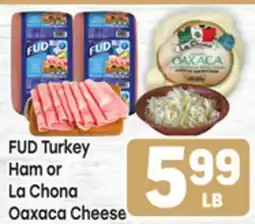 Tony’s Fresh Market FUD Turkey Ham or La Chona Oaxaca Cheese offer