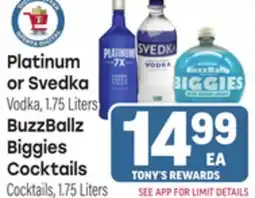 Tony’s Fresh Market Platinum or Svedka, BuzzBallz or Biggies Cocktails Cocktails offer