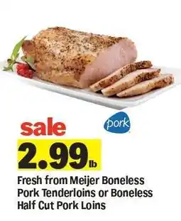 Meijer Fresh from Meijer Boneless Pork Tenderloins or Boneless Half Cut Pork Loins offer