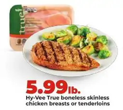 Hy-Vee Hy-Vee True boneless skinless chicken breasts or tenderloins offer