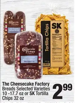 Super King Markets The Cheesecake Factory Breads Selected Varieties 10 - 17.7 oz or SK Tortilla Chips 32 oz offer