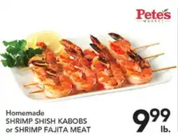 Pete's Fresh Market Homemade SHRIMP SHISH KABOBS or SHRIMP FAJITA MEAT offer