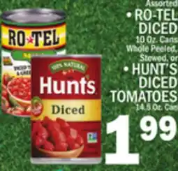 C Town Assorted •RO-TEL DICED 10 Oz. Cans Whole Peeled, Stewed, or •HUNT'S DICED TOMATOES 14.5 Oz. Can offer