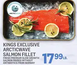 Kings Food Markets KINGS EXCLUSIVE ARCTICWAVE SALMON FILLET offer