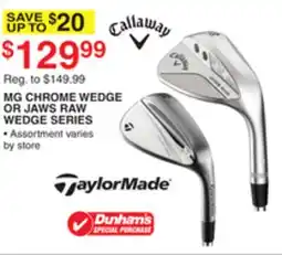Dunham's Sports CALLAWAY OR TAYLOR MADE MG CHROME WEDGE OR JAWS RAW WEDGE SERIES offer