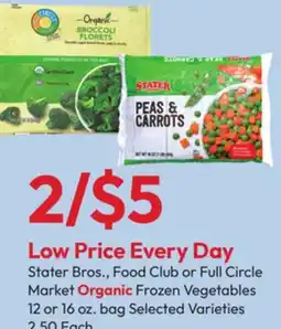 Stater Bros Stater Bros., Food Club or Full Circle Market Organic Frozen Vegetables offer
