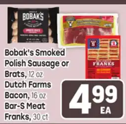 Tony’s Fresh Market Bobak's Smoked Polish Sausage or Brats, 12 OZ Dutch Farms Bacon, 16 oz Bar-S Meat Franks, 30 ct offer