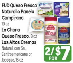 Tony’s Fresh Market FUD Queso Fresco Natural o Panela Campirano, La Chona Queso Fresco or Los Altos Cremas offer
