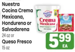 Tony’s Fresh Market Nuestra Cocina Crema Mexicana, Hondurena or Salvadorena,24 oz Queso Fresco. 15 oz offer