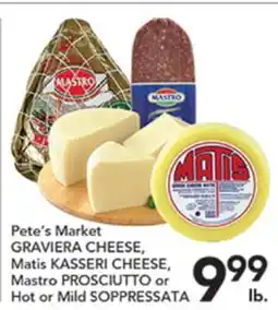 Pete's Fresh Market Pete's Market GRAVIERA CHEESE, Matis KASSERI CHEESE, Mastro PROSCIUTTO or Hot or Mild SOPPRESSATA offer