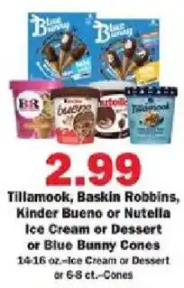 Schnucks Tillamook, Baskin Robbins, Kinder Bueno or Nutella Ice Cream or Dessert or Blue Bunny Cones offer
