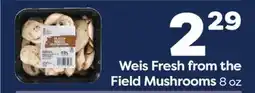 Weis Markets Weis Fresh from the Field Mushrooms offer