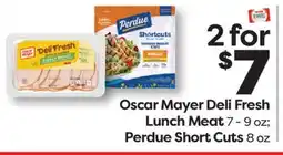 Weis Markets Oscar Mayer Deli Fresh Lunch Meat 7 - 9 oz Perdue Short Cuts 8 oz offer